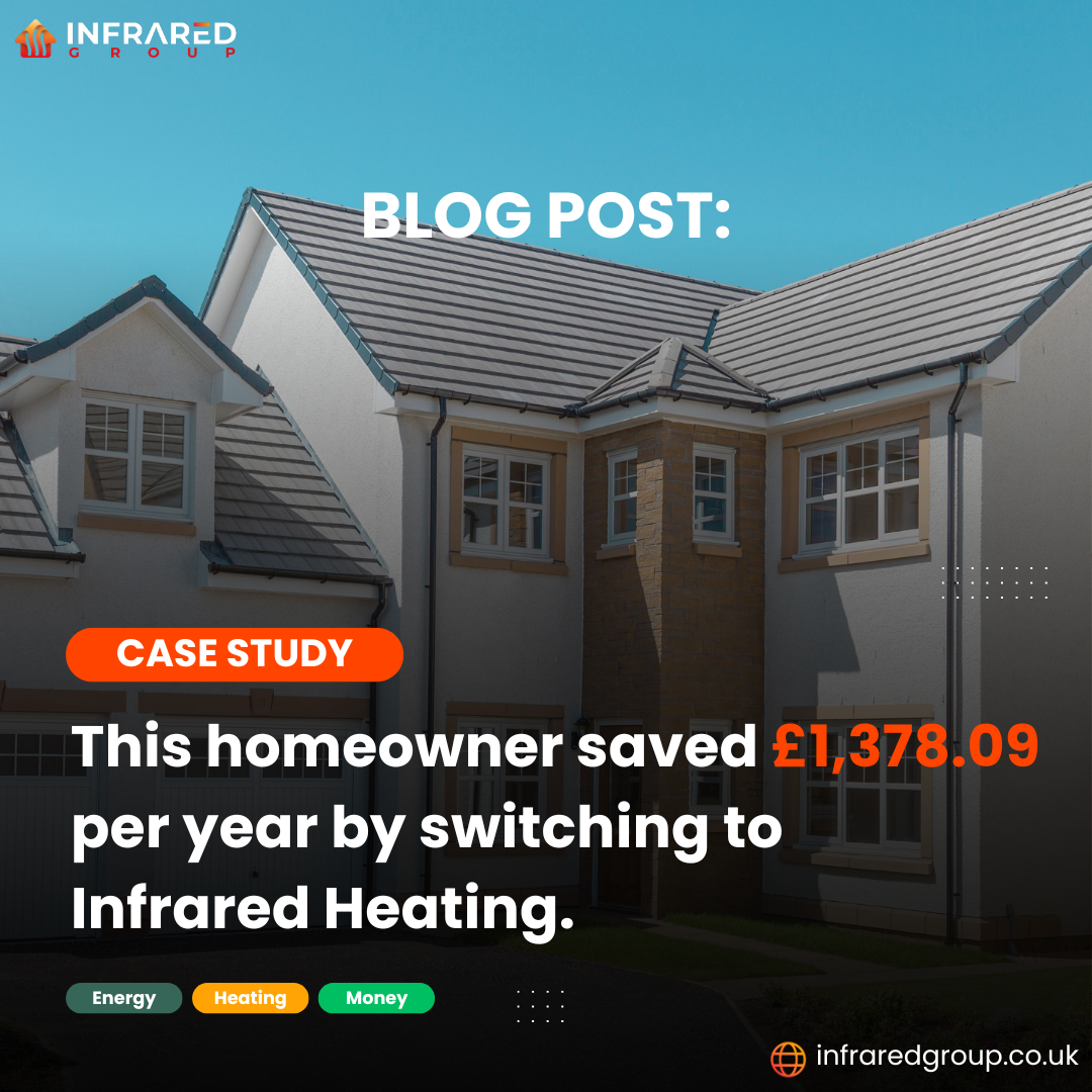 Case Study: Here’s how this homeowner saved £1,378.09 a year on their heating bills by switching to an infrared heating system.